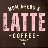 Mom Needs a Latte Coffee