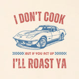 Don't Cook but I'll Roast Ya